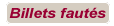 Billets Faut�s